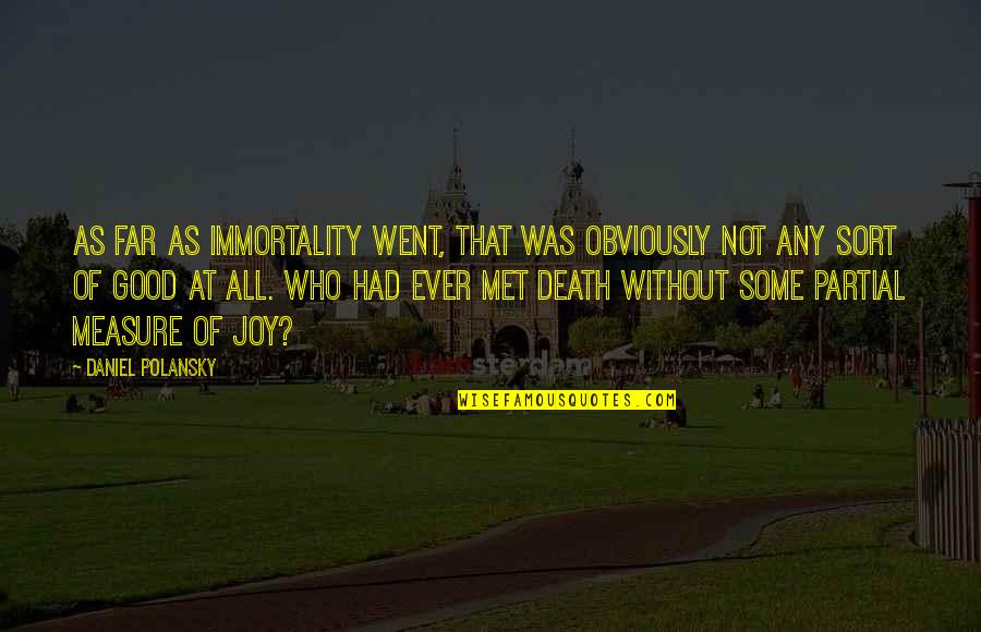 Joy In Death Quotes By Daniel Polansky: As far as immortality went, that was obviously