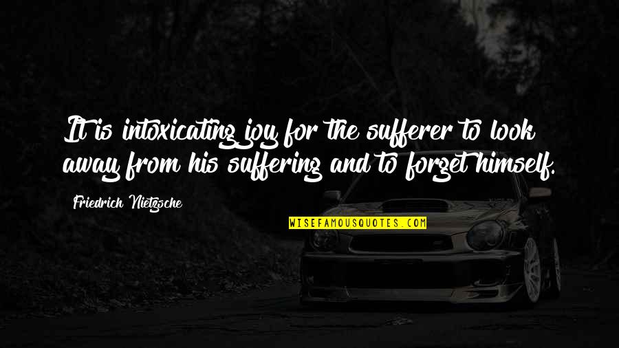 Joy In Death Quotes By Friedrich Nietzsche: It is intoxicating joy for the sufferer to