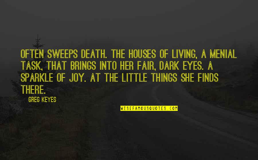 Joy In Death Quotes By Greg Keyes: Often sweeps Death. The houses of living, A