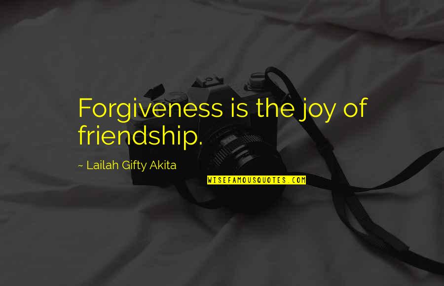 Joy In Friendship Quotes By Lailah Gifty Akita: Forgiveness is the joy of friendship.