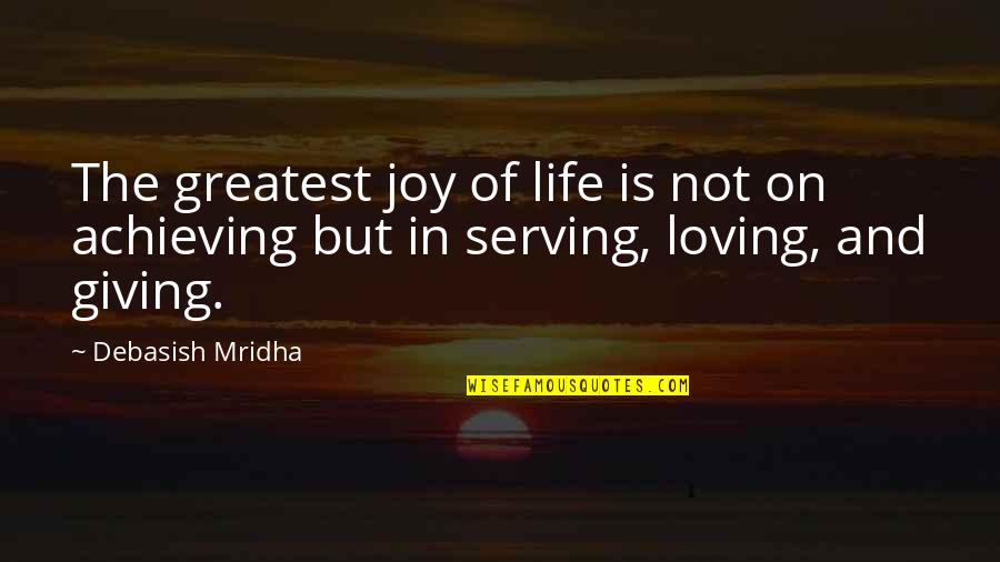Joy In Giving Quotes By Debasish Mridha: The greatest joy of life is not on
