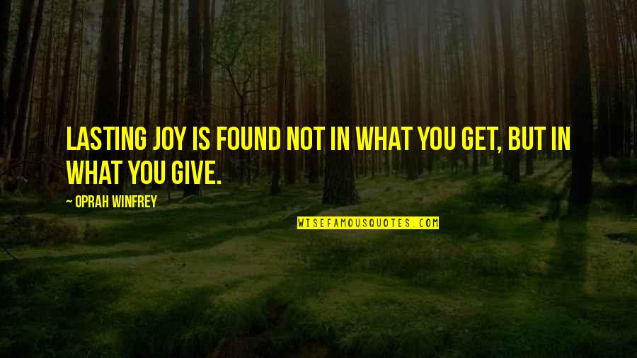 Joy In Giving Quotes By Oprah Winfrey: Lasting joy is found not in what you