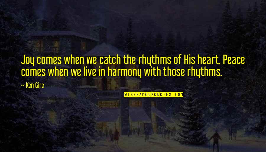 Joy In Heart Quotes By Ken Gire: Joy comes when we catch the rhythms of Joy In Heart Quotes By Ken Gire: Joy comes when we catch the rhythms of