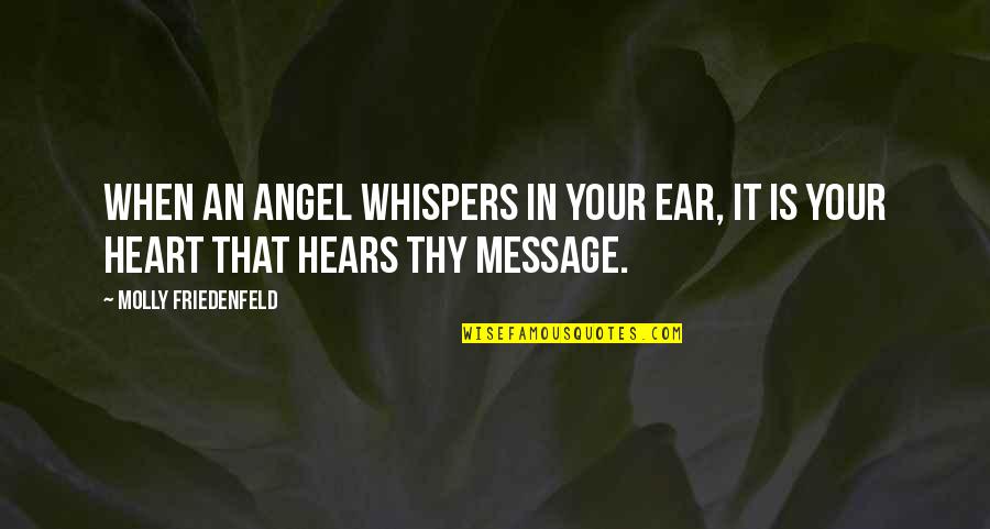 Joy In Heart Quotes By Molly Friedenfeld: When an Angel whispers in your ear, it Joy In Heart Quotes By Molly Friedenfeld: When an Angel whispers in your ear, it