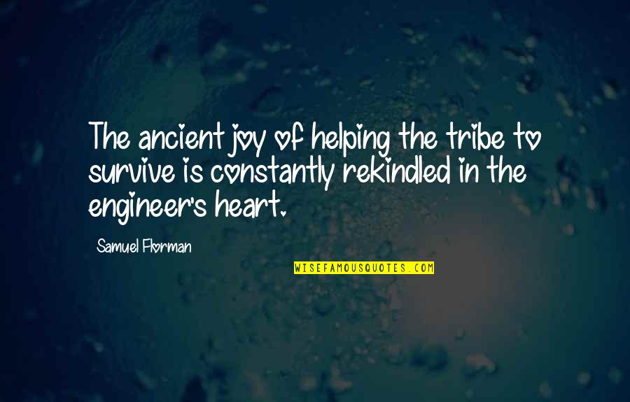 Joy In Heart Quotes By Samuel Florman: The ancient joy of helping the tribe to Joy In Heart Quotes By Samuel Florman: The ancient joy of helping the tribe to