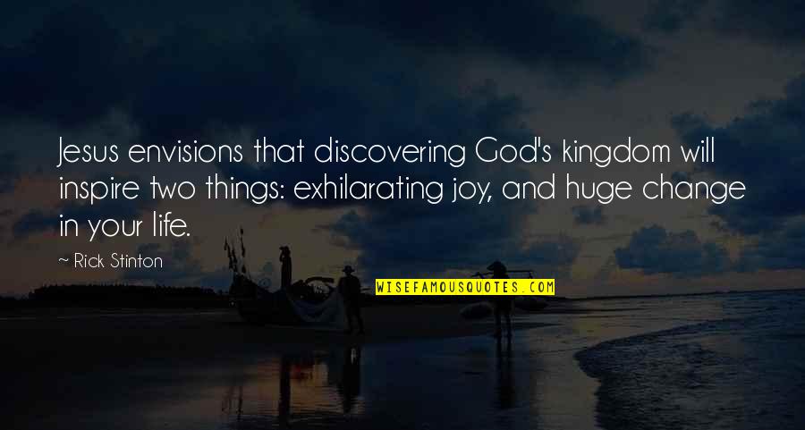 Joy In Jesus Quotes By Rick Stinton: Jesus envisions that discovering God's kingdom will inspire