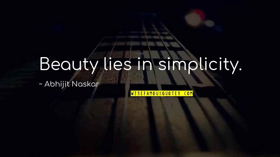 Joy In Life Quotes By Abhijit Naskar: Beauty lies in simplicity.