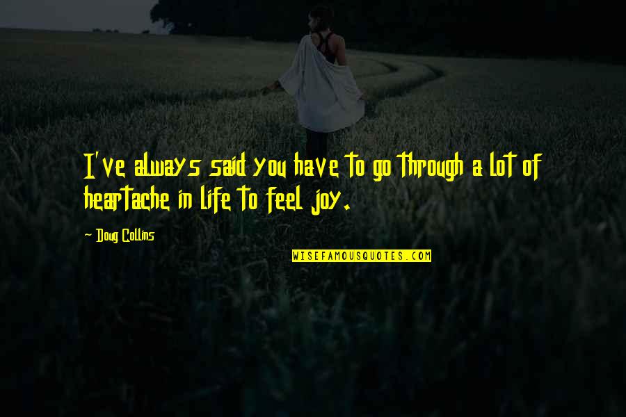 Joy In Life Quotes By Doug Collins: I've always said you have to go through