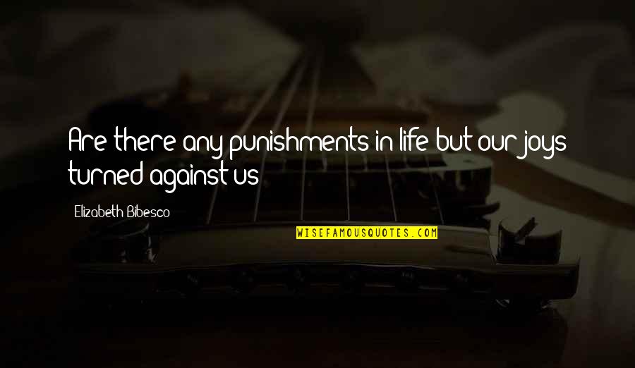 Joy In Life Quotes By Elizabeth Bibesco: Are there any punishments in life but our