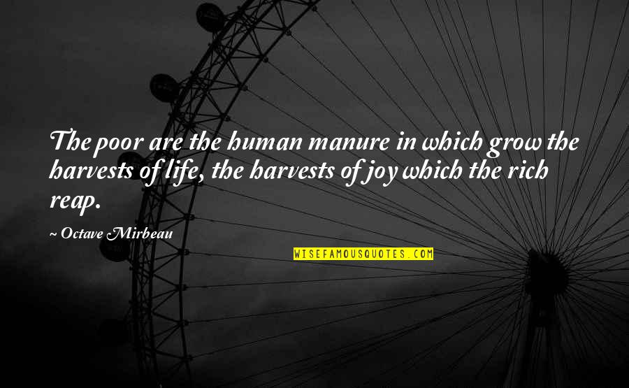 Joy In Life Quotes By Octave Mirbeau: The poor are the human manure in which