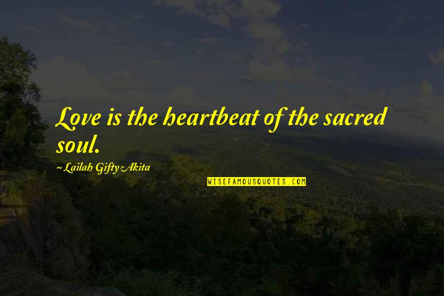 Joy In Marriage Quotes By Lailah Gifty Akita: Love is the heartbeat of the sacred soul.