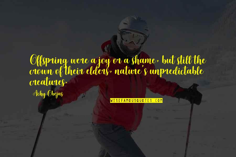 Joy In Nature Quotes By Achy Obejas: Offspring were a joy or a shame, but