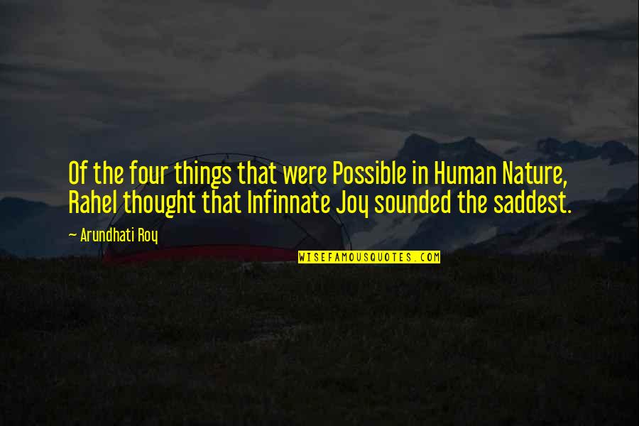 Joy In Nature Quotes By Arundhati Roy: Of the four things that were Possible in Joy In Nature Quotes By Arundhati Roy: Of the four things that were Possible in