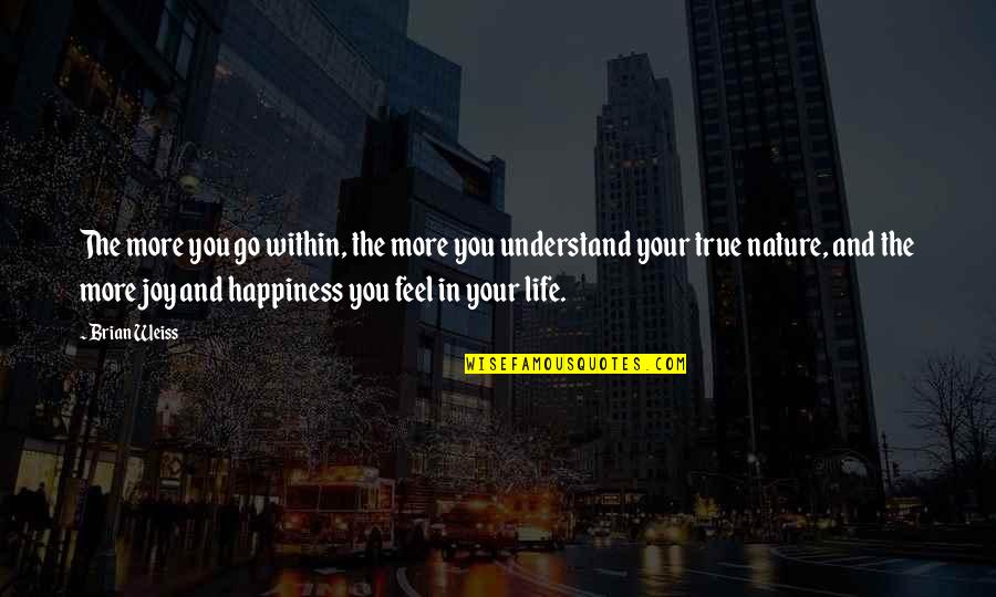 Joy In Nature Quotes By Brian Weiss: The more you go within, the more you Joy In Nature Quotes By Brian Weiss: The more you go within, the more you