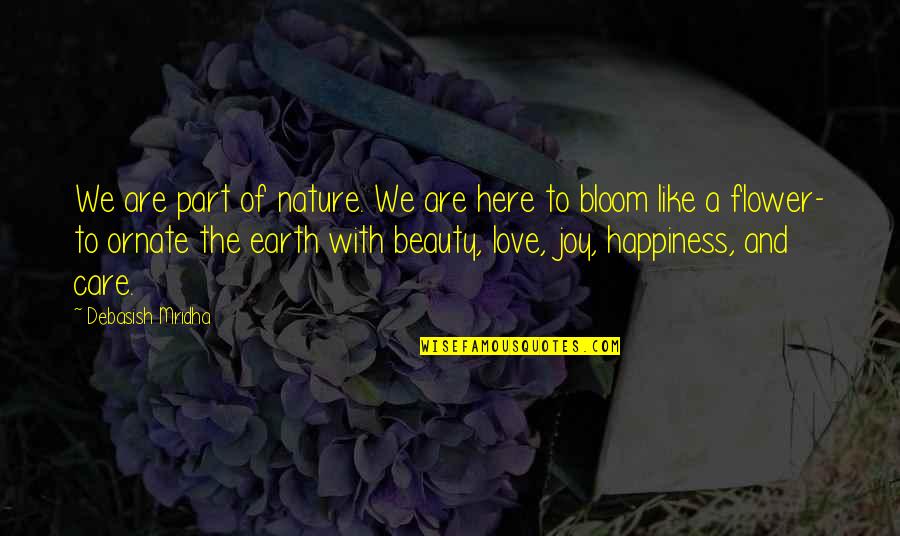Joy In Nature Quotes By Debasish Mridha: We are part of nature. We are here Joy In Nature Quotes By Debasish Mridha: We are part of nature. We are here