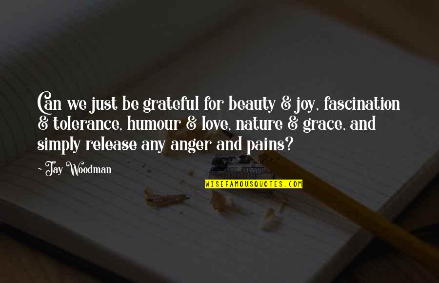 Joy In Nature Quotes By Jay Woodman: Can we just be grateful for beauty & Joy In Nature Quotes By Jay Woodman: Can we just be grateful for beauty &
