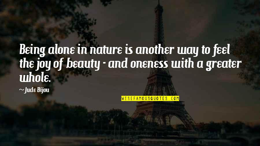 Joy In Nature Quotes By Jude Bijou: Being alone in nature is another way to Joy In Nature Quotes By Jude Bijou: Being alone in nature is another way to