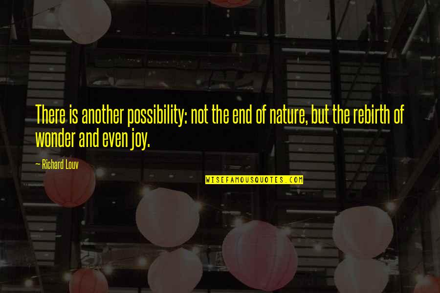 Joy In Nature Quotes By Richard Louv: There is another possibility: not the end of Joy In Nature Quotes By Richard Louv: There is another possibility: not the end of