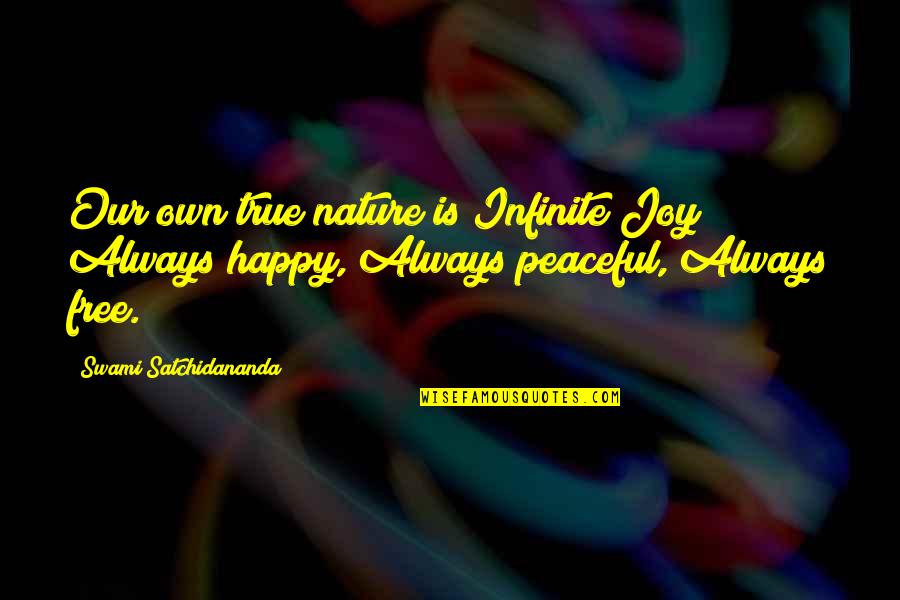 Joy In Nature Quotes By Swami Satchidananda: Our own true nature is Infinite Joy! Always Joy In Nature Quotes By Swami Satchidananda: Our own true nature is Infinite Joy! Always