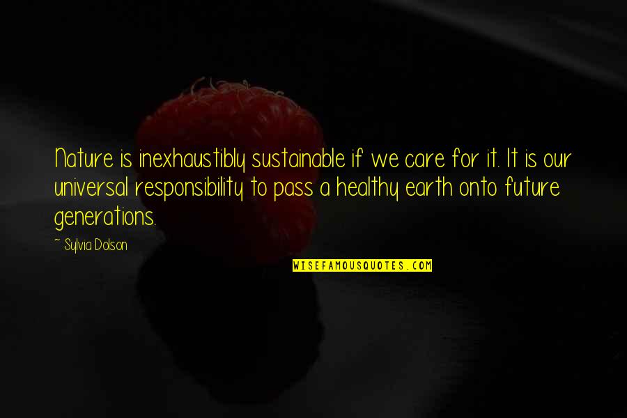 Joy In Nature Quotes By Sylvia Dolson: Nature is inexhaustibly sustainable if we care for Joy In Nature Quotes By Sylvia Dolson: Nature is inexhaustibly sustainable if we care for