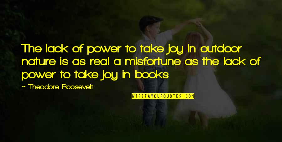 Joy In Nature Quotes By Theodore Roosevelt: The lack of power to take joy in Joy In Nature Quotes By Theodore Roosevelt: The lack of power to take joy in
