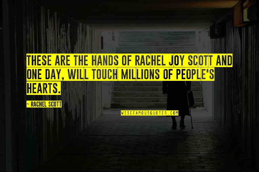 Joy In Our Hearts Quotes By Rachel Scott: These are the hands of Rachel Joy Scott