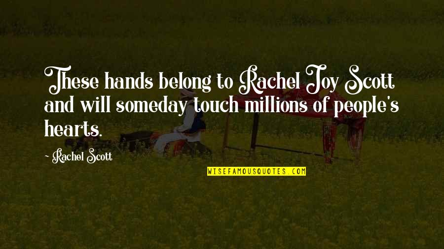 Joy In Our Hearts Quotes By Rachel Scott: These hands belong to Rachel Joy Scott and