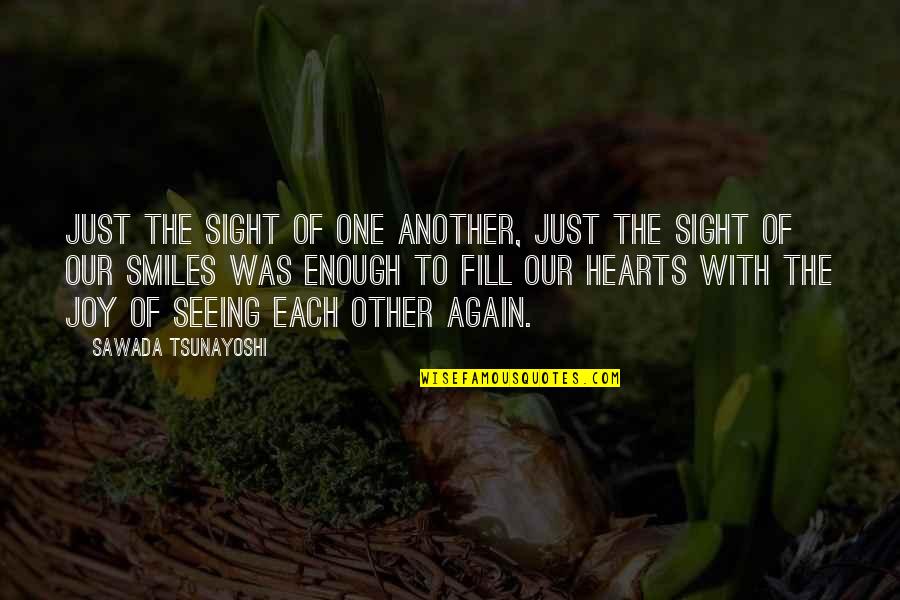 Joy In Our Hearts Quotes By Sawada Tsunayoshi: Just the sight of one another, just the