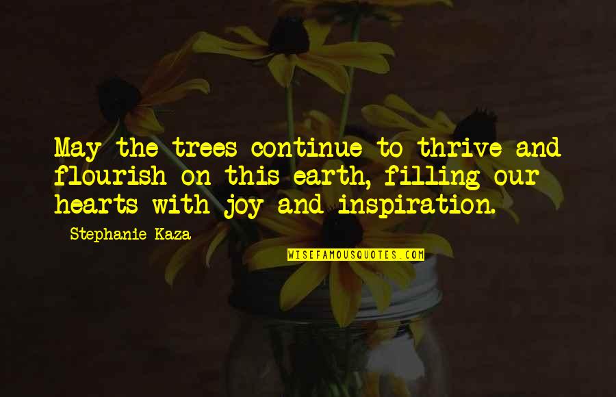 Joy In Our Hearts Quotes By Stephanie Kaza: May the trees continue to thrive and flourish