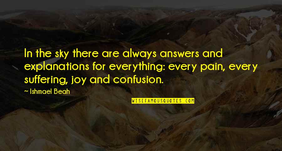 Joy In Pain Quotes By Ishmael Beah: In the sky there are always answers and Joy In Pain Quotes By Ishmael Beah: In the sky there are always answers and