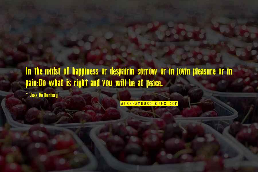 Joy In Pain Quotes By Jess Rothenberg: In the midst of happiness or despairin sorrow Joy In Pain Quotes By Jess Rothenberg: In the midst of happiness or despairin sorrow