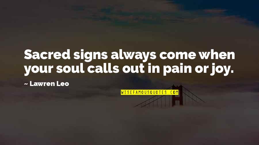 Joy In Pain Quotes By Lawren Leo: Sacred signs always come when your soul calls