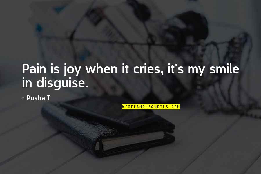 Joy In Pain Quotes By Pusha T: Pain is joy when it cries, it's my