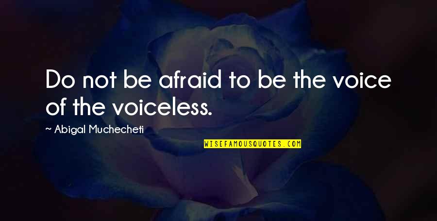 Joy In Serving Others Quotes By Abigal Muchecheti: Do not be afraid to be the voice Joy In Serving Others Quotes By Abigal Muchecheti: Do not be afraid to be the voice