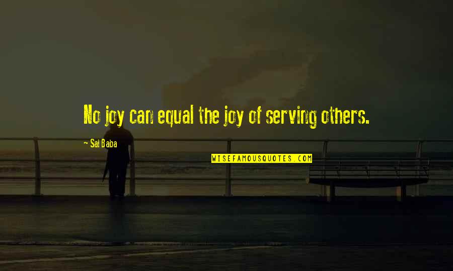 Joy In Serving Others Quotes By Sai Baba: No joy can equal the joy of serving