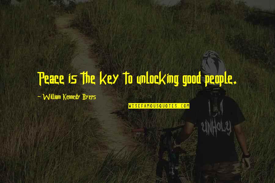 Joy In Serving Others Quotes By William Kennedy Byers: Peace is the key to unlocking good people.