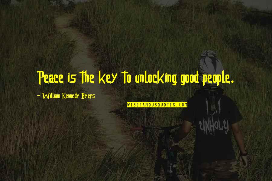 Joy In Serving Others Quotes By William Kennedy Byers: Peace is the key to unlocking good people. Joy In Serving Others Quotes By William Kennedy Byers: Peace is the key to unlocking good people.
