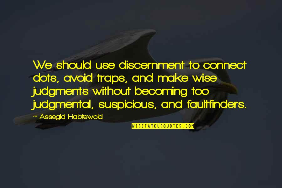 Joy In Simplest Things Quotes By Assegid Habtewold: We should use discernment to connect dots, avoid