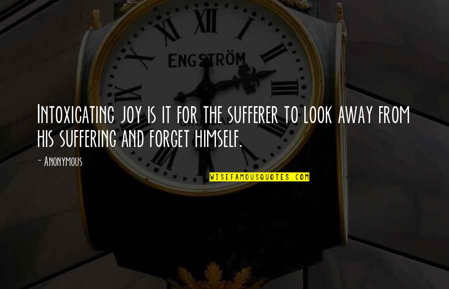 Joy In Suffering Quotes By Anonymous: Intoxicating joy is it for the sufferer to