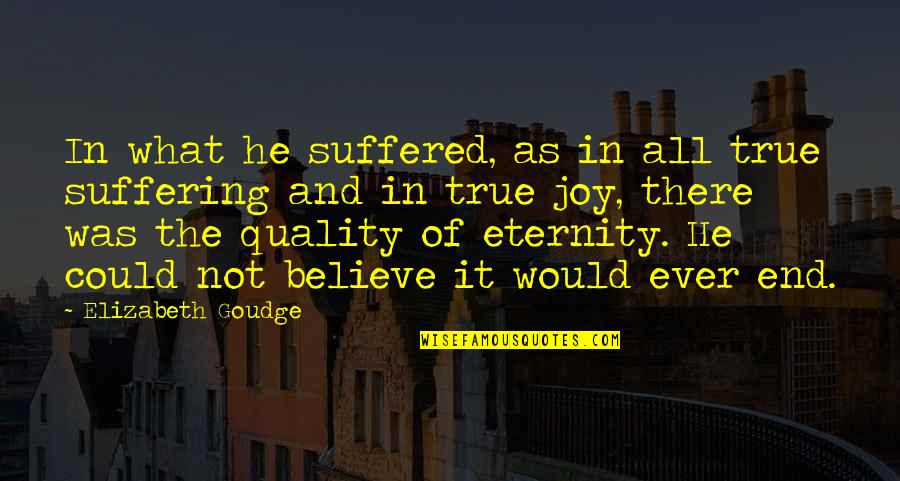 Joy In Suffering Quotes By Elizabeth Goudge: In what he suffered, as in all true