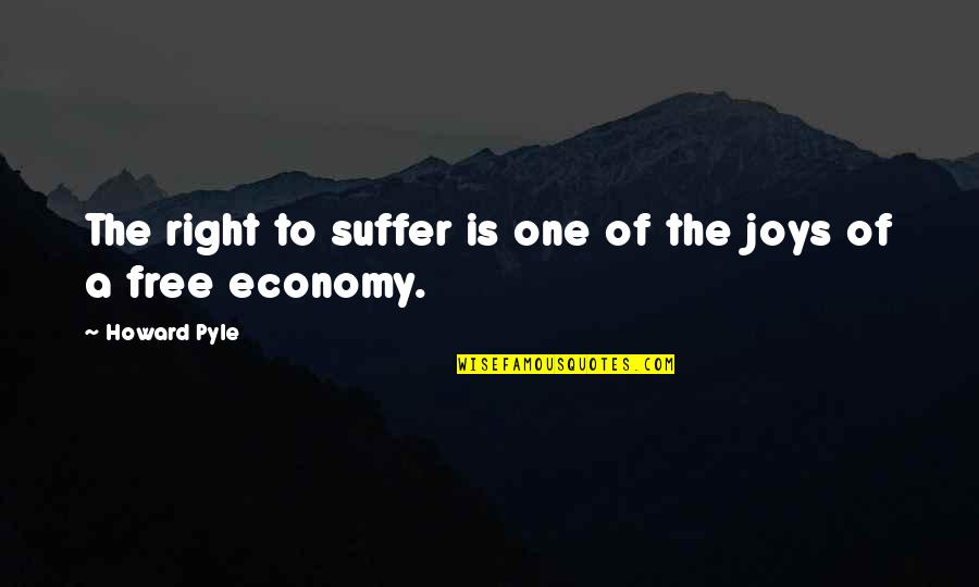 Joy In Suffering Quotes By Howard Pyle: The right to suffer is one of the