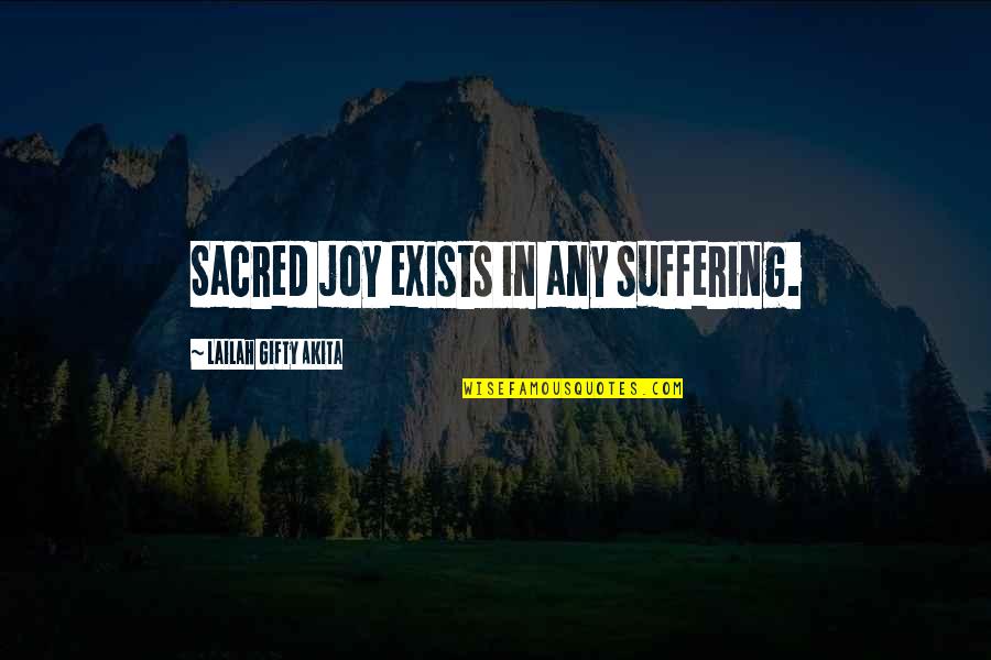 Joy In Suffering Quotes By Lailah Gifty Akita: Sacred joy exists in any suffering.