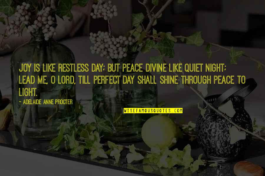 Joy In The Lord Quotes By Adelaide Anne Procter: Joy is like restless day; but peace divine