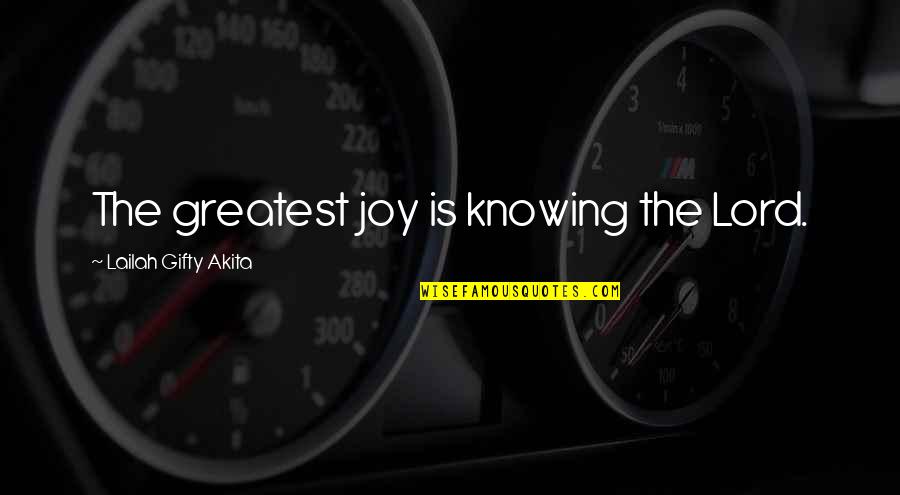 Joy In The Lord Quotes By Lailah Gifty Akita: The greatest joy is knowing the Lord.