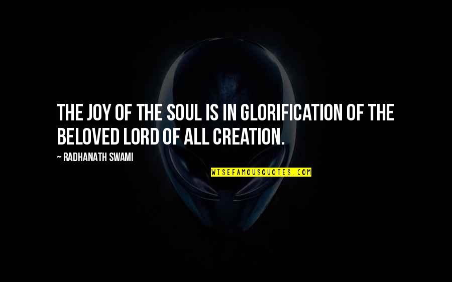 Joy In The Lord Quotes By Radhanath Swami: The joy of the soul is in glorification