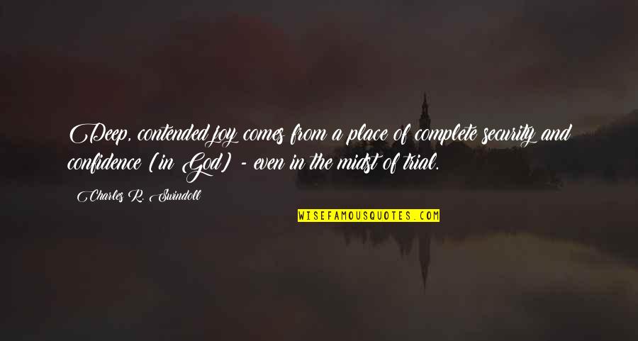 Joy In Trials Quotes By Charles R. Swindoll: Deep, contended joy comes from a place of