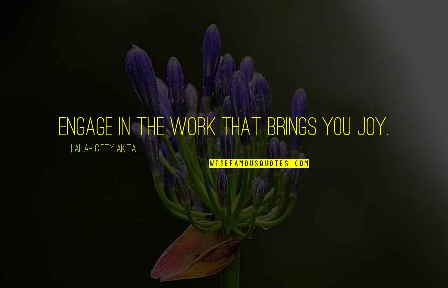 Joy In Work Quotes By Lailah Gifty Akita: Engage in the work that brings you joy.