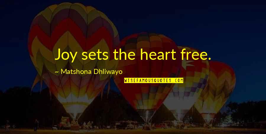 Joy In Your Heart Quotes By Matshona Dhliwayo: Joy sets the heart free.
