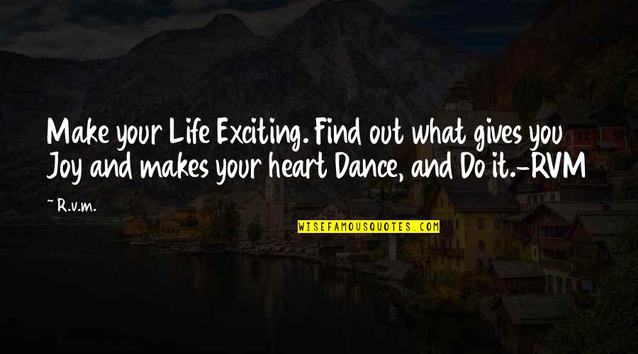 Joy In Your Heart Quotes By R.v.m.: Make your Life Exciting. Find out what gives