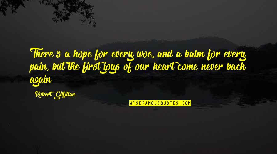 Joy In Your Heart Quotes By Robert Gilfillan: There's a hope for every woe, and a